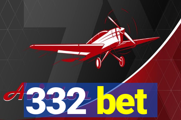 332 bet